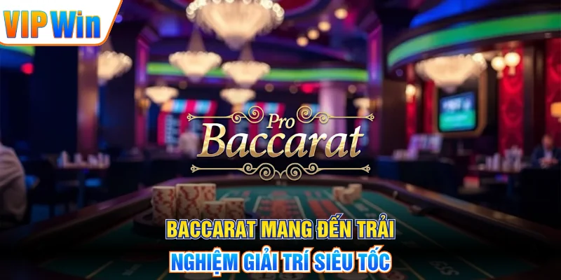 Baccarat mang đến trải nghiệm giải trí siêu tốc