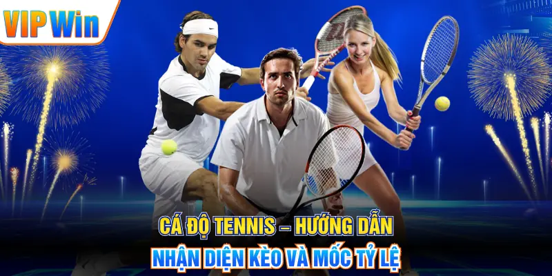 Cá Độ Tennis – Hướng Dẫn Nhận Diện Kèo Và Mốc Tỷ Lệ