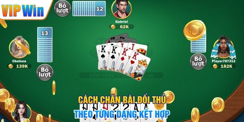 Cách chặn bài đối thủ theo từng dạng kết hợp