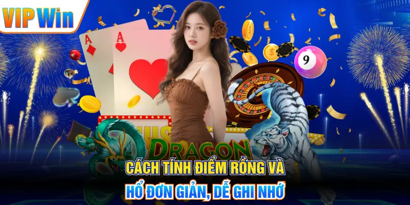 Cách tính điểm Rồng và Hổ đơn giản, dễ ghi nhớ