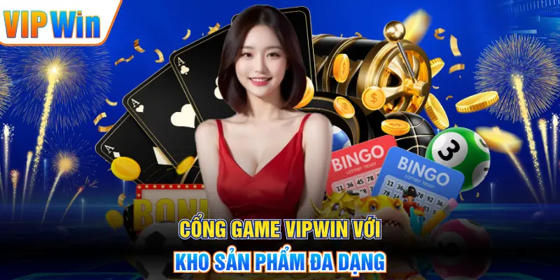 VIPWIN Cổng game VIPWIN với kho sản phẩm đa dạng
