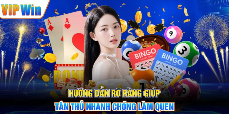 Hướng dẫn rõ ràng giúp tân thủ nhanh chóng làm quen