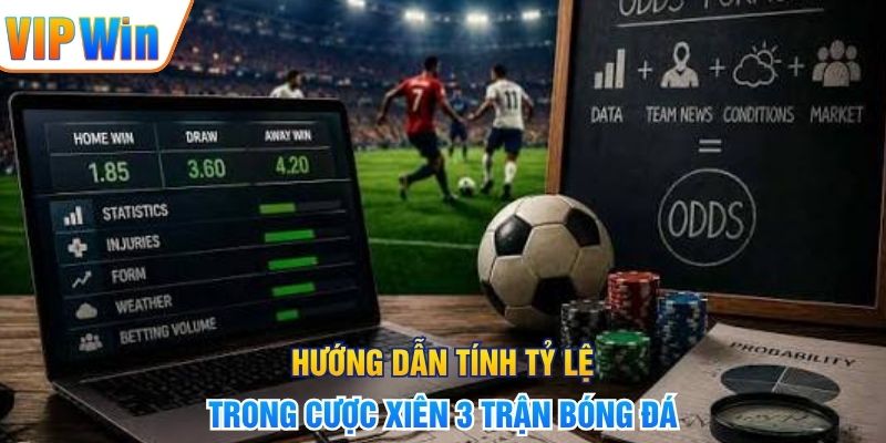 Hướng dẫn tính tỷ lệ trong cược xiên 3 trận bóng đá