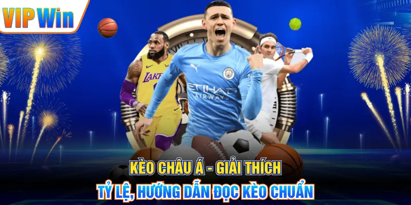 Kèo Châu Á - Giải Thích Tỷ Lệ, Hướng Dẫn Đọc Kèo Chuẩn Kèo Châu Á - Giải Thích Tỷ Lệ, Hướng Dẫn Đọc Kèo Chuẩn