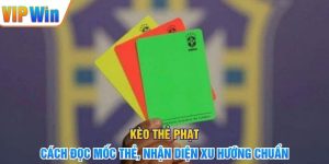 Kèo Thẻ Phạt – Cách Đọc Mốc Thẻ, Nhận Diện Xu Hướng Chuẩn