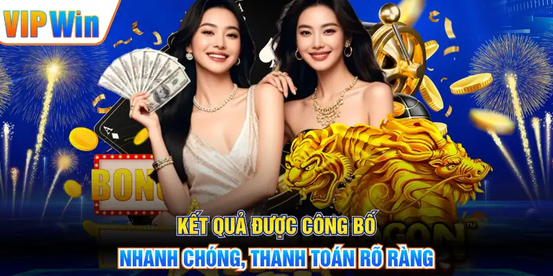 Kết quả được công bố nhanh chóng, thanh toán rõ ràng