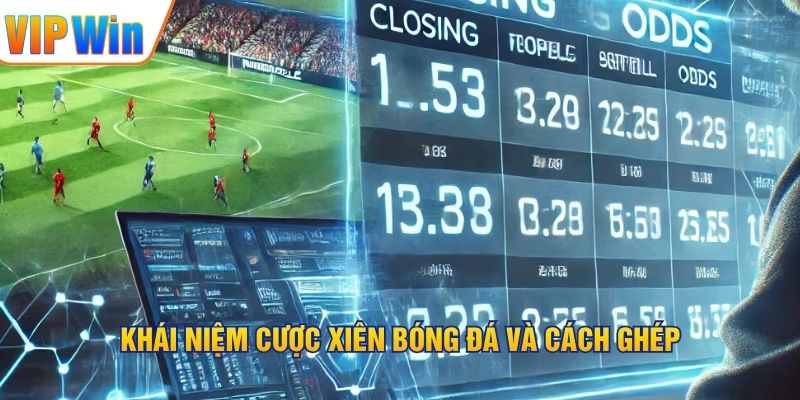 Khái niệm cược xiên bóng đá và cách ghép