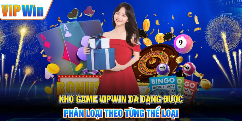 VIPWIN Kho game VIPWIN đa dạng được phân loại theo từng thể loại