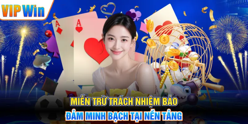 Miễn trừ trách nhiệm bảo đảm minh bạch tại nền tảng
