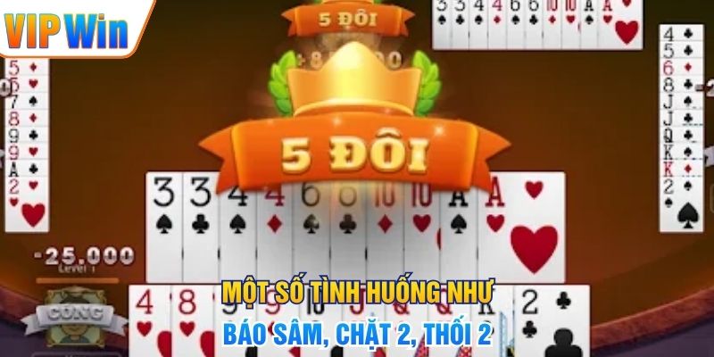 Sâm Lốc – Hướng Dẫn Luật Chơi Và Cách Xử Lý Bài Chi Tiết Một số tình huống như báo Sâm, chặt 2, thối 2