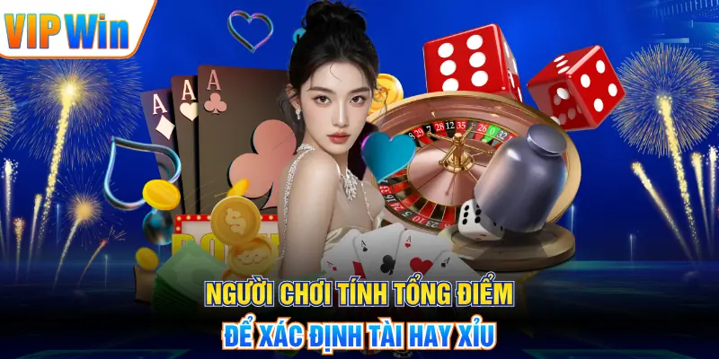 Tài Xỉu – Luật Chơi, Cách Tính Kết Quả Và Kinh Nghiệm Người chơi tính tổng điểm để xác định tài hay xỉu