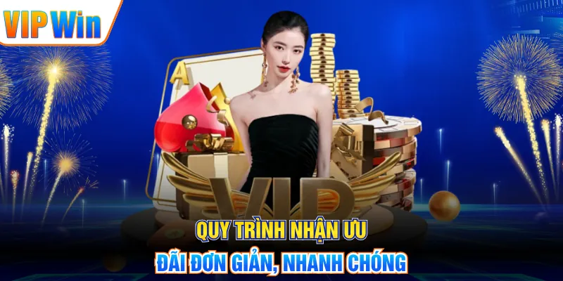 Quy trình nhận ưu đãi đơn giản, nhanh chóng