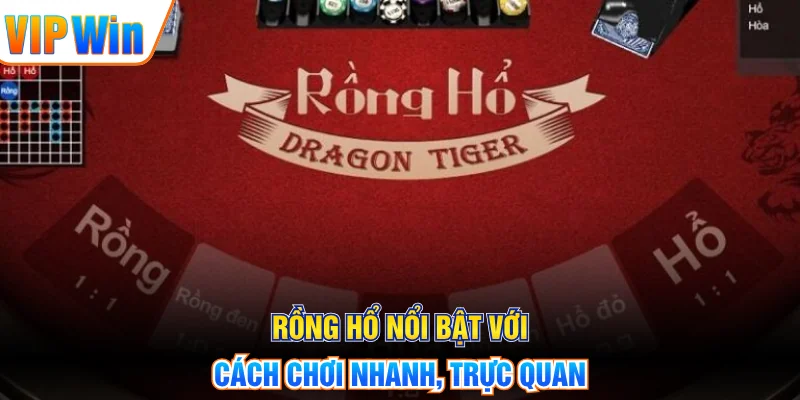 Rồng Hổ nổi bật với cách chơi nhanh, trực quan