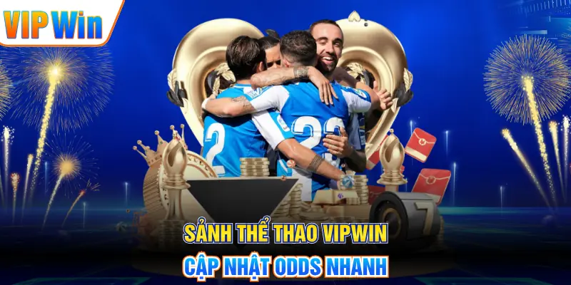 Sảnh thể thao VIPWIN cập nhật odds nhanh