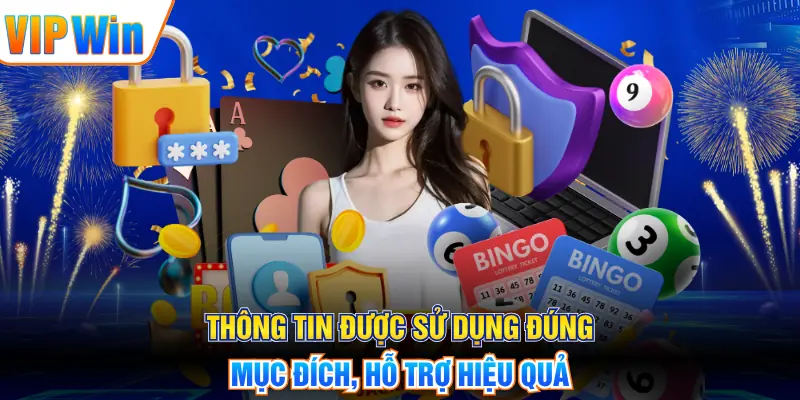 Thông tin được sử dụng đúng mục đích, hỗ trợ hiệu quả