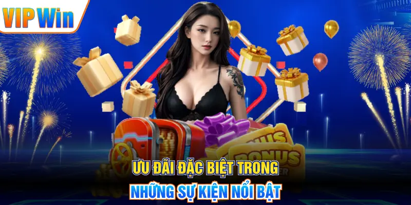Ưu đãi đặc biệt trong những sự kiện nổi bật