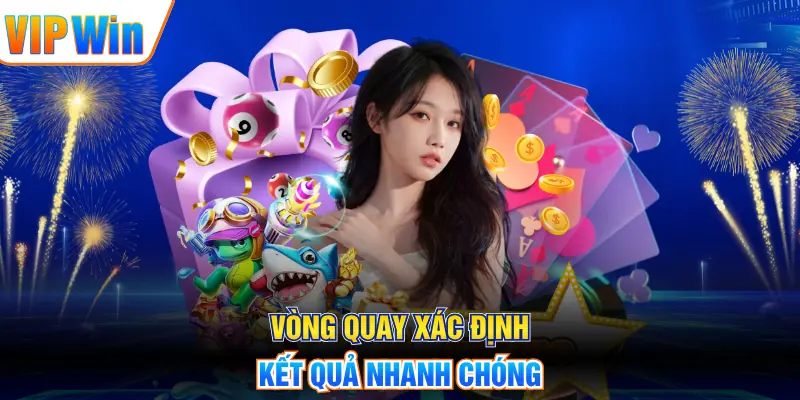 Vòng quay xác định kết quả nhanh chóng