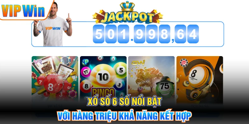 Xổ số 6 số nổi bật với hàng triệu khả năng kết hợp