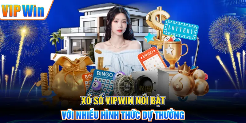 Xổ Số VIPWIN nổi bật với nhiều hình thức dự thưởng